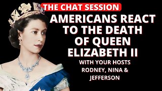 AMERICANS REACT TO THE DEATH OF QUEEN ELIZABETH II | THE CHAT SESSION