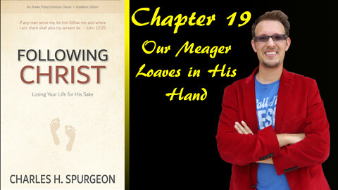 Following Christ Chapter 19 | Our Meager Loaves in His Hand