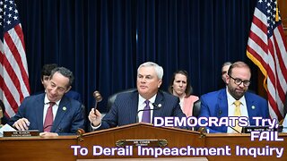 DEMOCRATS Try, FAIL, To DERAIL Impeachment Inquiry