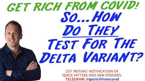 10/4/21 GETTING RICH FROM COVID: How TheyTest For The Delta Variant ...and a HUGE Window to Make $$$
