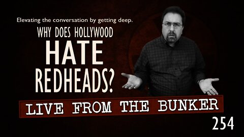 Live From The Bunker 254: Why Does Hollywood Hate Redheads?