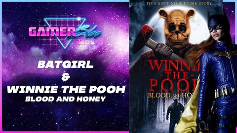 Gamerbloo talks about the Batgirl cancellation and Winnie the Pooth Blood and Honey trailer.