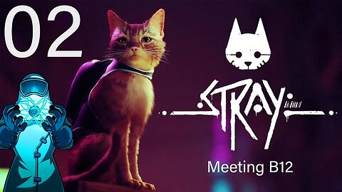 Stray, ep02: Meeting B12