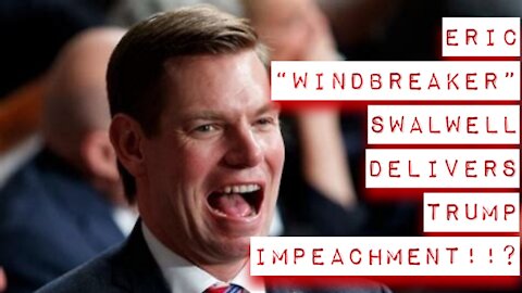 IMPEACHMENT 2.0 - Eric "Windbreaker" Swalwell Delivers Trump Impeachment!!?