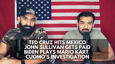 Ted Cruz hits Mexico, John Sullivan gets Paid, Biden Plays Mario Kart & Cuomo’s Investigation