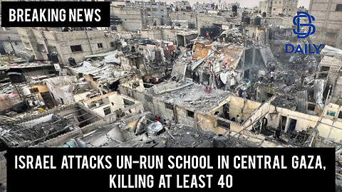 Israel attacks UN-run school in central Gaza, killing at least 40|Breaking|