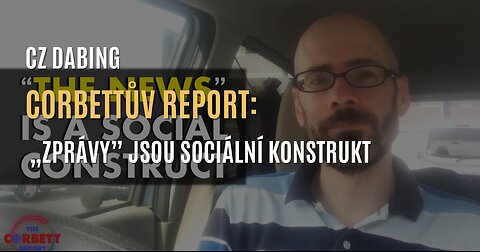 Corbettův report: Zprávy jsou sociální konstrukt (CZ DABING)