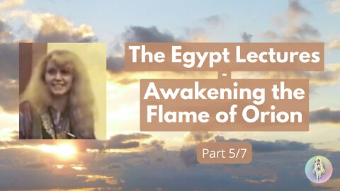 5 The Egypt Lectures - Awakening the Flame of Orion - Activating the Giza Complex