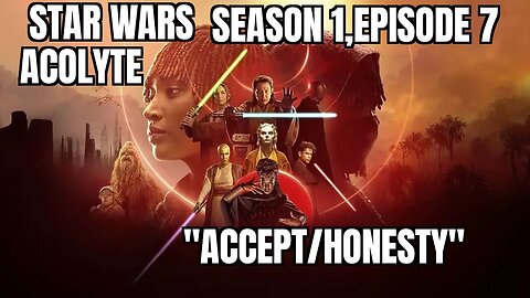 Star Wars: Acolyte Ep 7, "Accept/Honesty", Reaction, WARNING SPOILERS