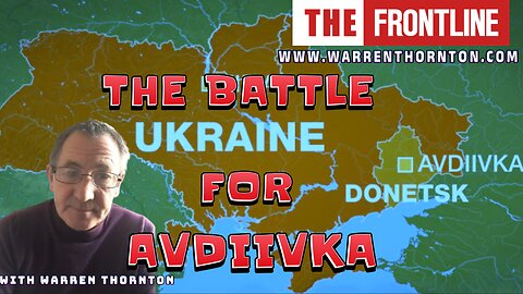 THE BATTLE OF AVDIIVKA WITH WARREN THORNTON