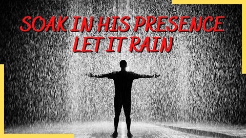 Soak In His Presence | Let It Rain | Worship & Soaking Service | Psalms Of Love | 4/30/22
