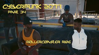 Cyberpunk 2077 Part 34 - Rollercoaster Ride