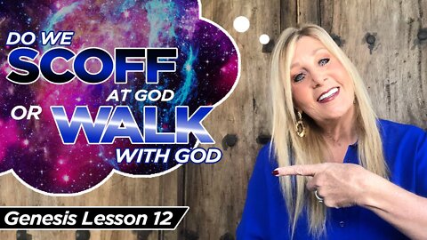 Do We Scoff At God or Walk With God? Genesis 12
