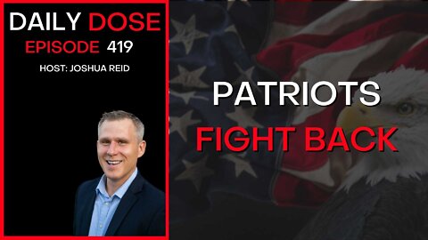 Patriots Fight Back | Ep. 419 | The Daily Dose