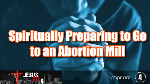 22 Jul 22, Jesus 911: Spiritually Preparing to Go to an Abortion Mill