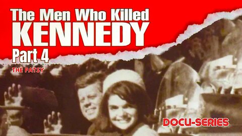 Docu-Series: The Men Who Killed Kennedy (Part 4) 'The Patsy'