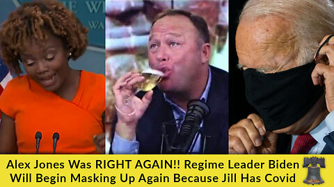 Alex Jones Was RIGHT AGAIN!! Regime Leader Biden Will Begin Masking Up Again Because Jill Has Covid