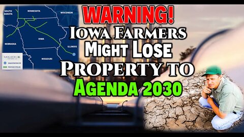 WARNING! IOWA Farmers MIGHT LOSE Property To AGENDA 2030! • Carbon Pipelines