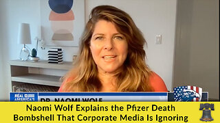 Naomi Wolf Explains the Pfizer Death Bombshell That Corporate Media Is Ignoring