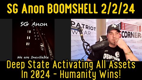 2/3/24 - SG Anon BOOMSHELL: Deep State Activating All Assets In 2024 - Humanity Wins!