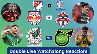 New York Red Bulls Vs. Toronto FC & Mexico Vs. Jamaica Copa América 2024 Double Live Watchalong