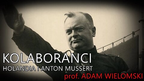Kolaboranci: Holandia i Anton Mussert - prof. Adam Wielomski