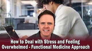 How to Deal with Stress and Feeling Overwhelmed - Functional Medicine Approach | Podcast #380