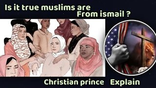 Are all muslim from ISMAIL? Christian prince explain