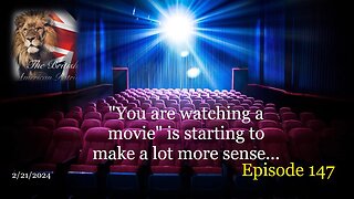 2/21/2024 - "You are watching a movie" is starting to make a lot more sense...