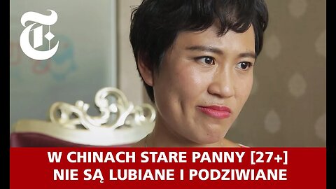 W Chinach stare panny [27+] nie są lubiane i podziwiane