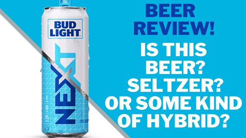 Bud Light Next New Review! - Is it Beer? Is it Seltzer? Some Kind of Hybrid?