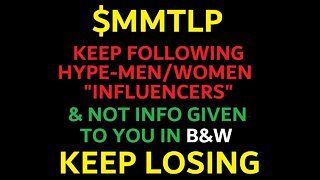 $MMTLP & INFLUENCERS WHO 'ONLY' PUMP & HYPE. 1 DIMENSIONAL TRADERS GETTING YOU BURNT. MAKE A CHANGE.