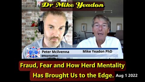 Dr Mike Yeadon - Fraud, Fear and How Herd Mentality Has Brought Us to the Edge. Aug 1st 2022