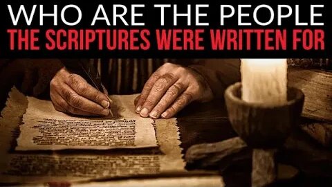 WHO ARE THE PEOPLE THE SCRIPTURES WERE WRITTEN FOR