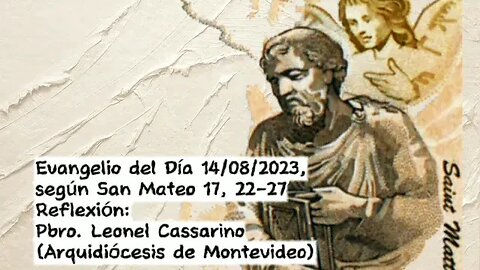 Evangelio del Día 14/08/2023, según San Mateo 17, 22-27 - Pbro. Leonel Cassarino