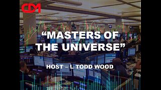 “Masters of The Universe “. With Host: L Todd Wood