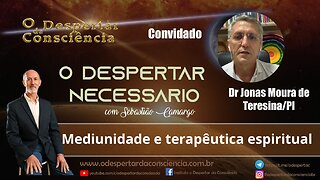 O DESPERTAR NECESSÁRIO - MEDIUNIDADE E TERAPÊUTICA ESPIRITUAL