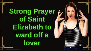 Strong Prayer of Saint Elizabeth to ward off a lover