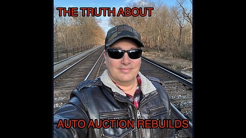 THE TRUTH ABOUT AUTO AUCTION REBUILDS