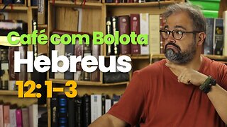 Hebreus 12: 1 - Café com Bolota