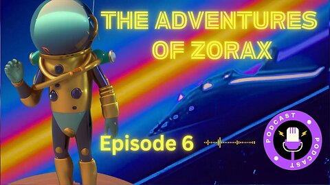 The Adventures of Zorax - Episode 6