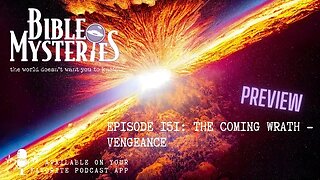 Bible Mysteries Podcast - Preview - Episode 151: The Coming Wrath - Vengeance