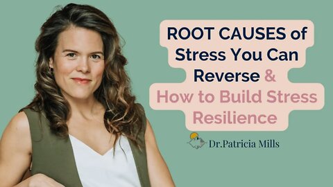 Root causes of stress you can reverse & how to build stress resilience | Dr. Patricia Mills, MD