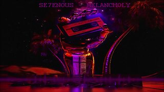 SE7ENOUS - Melancholy