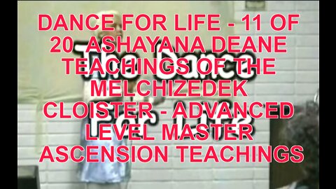 DANCE FOR LIFE - 11 OF 20 ASHAYANA DEANE TEACHINGS OF THE MELCHIZEDEK CLOISTER - ADVANCED LEVEL