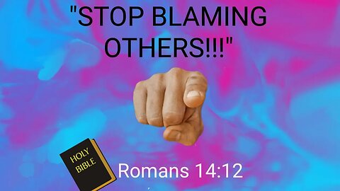 "STOP BLAMING OTHERS!!!"