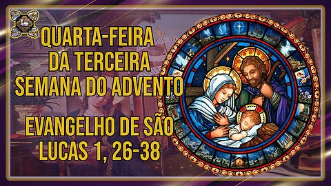 Comentários ao Evangelho da Quarta-feira da Terceira Semana do Advento Lc 1, 26-38