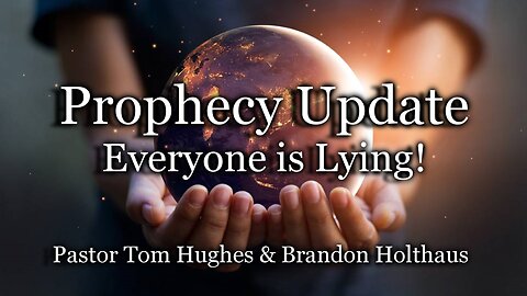 Prophecy Update: Everyone is Lying!