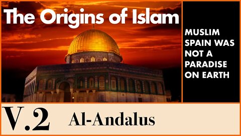 The Origins of Islam - 5.2 The Islamisation of Spain: Al-Andalus