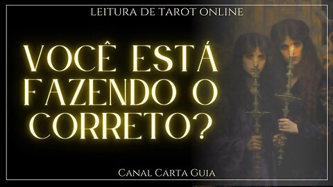 VOCÊ ESTÁ FAZENDO A COISA CERTA? LEITURA ONLINE DE TAROT